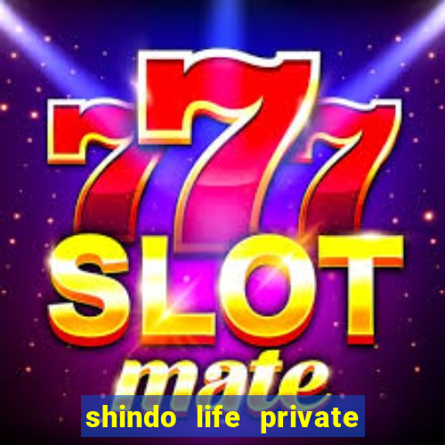 shindo life private server codes